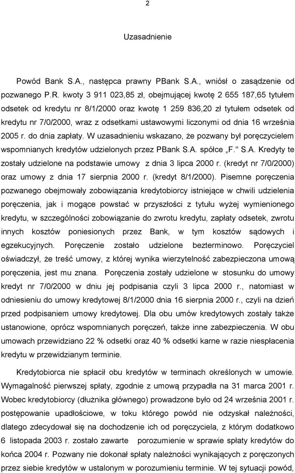 od dnia 16 września 2005 r. do dnia zapłaty. W uzasadnieniu wskazano, że pozwany był poręczycielem wspomnianych kredytów udzielonych przez PBank S.A.