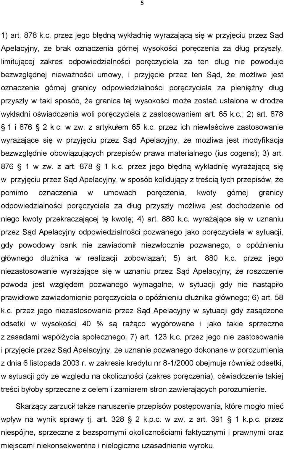 dług nie powoduje bezwzględnej nieważności umowy, i przyjęcie przez ten Sąd, że możliwe jest oznaczenie górnej granicy odpowiedzialności poręczyciela za pieniężny dług przyszły w taki sposób, że