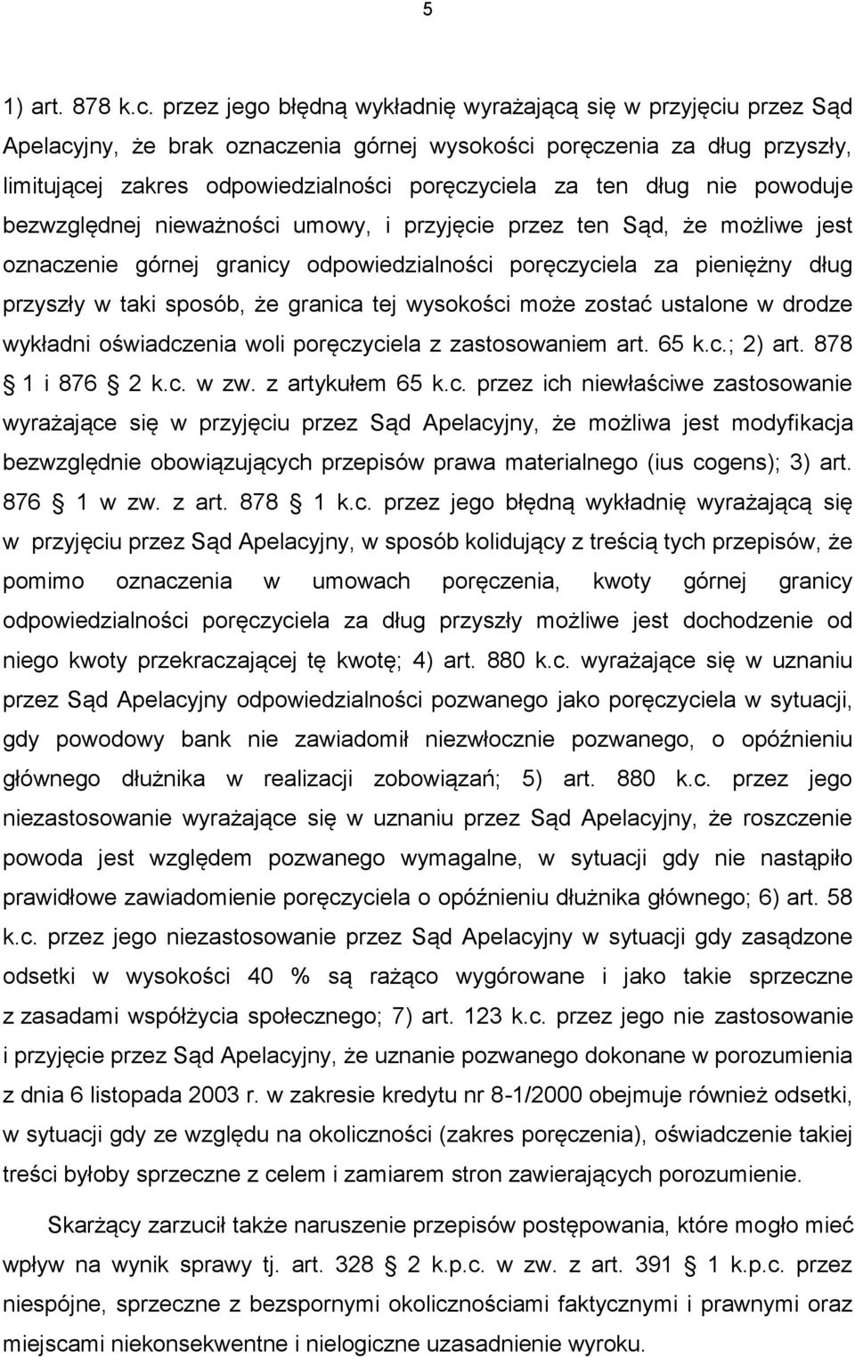 dług nie powoduje bezwzględnej nieważności umowy, i przyjęcie przez ten Sąd, że możliwe jest oznaczenie górnej granicy odpowiedzialności poręczyciela za pieniężny dług przyszły w taki sposób, że