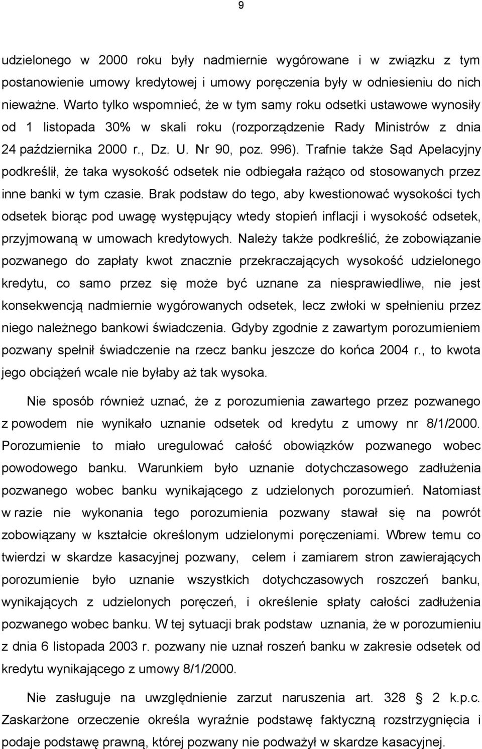 Trafnie także Sąd Apelacyjny podkreślił, że taka wysokość odsetek nie odbiegała rażąco od stosowanych przez inne banki w tym czasie.