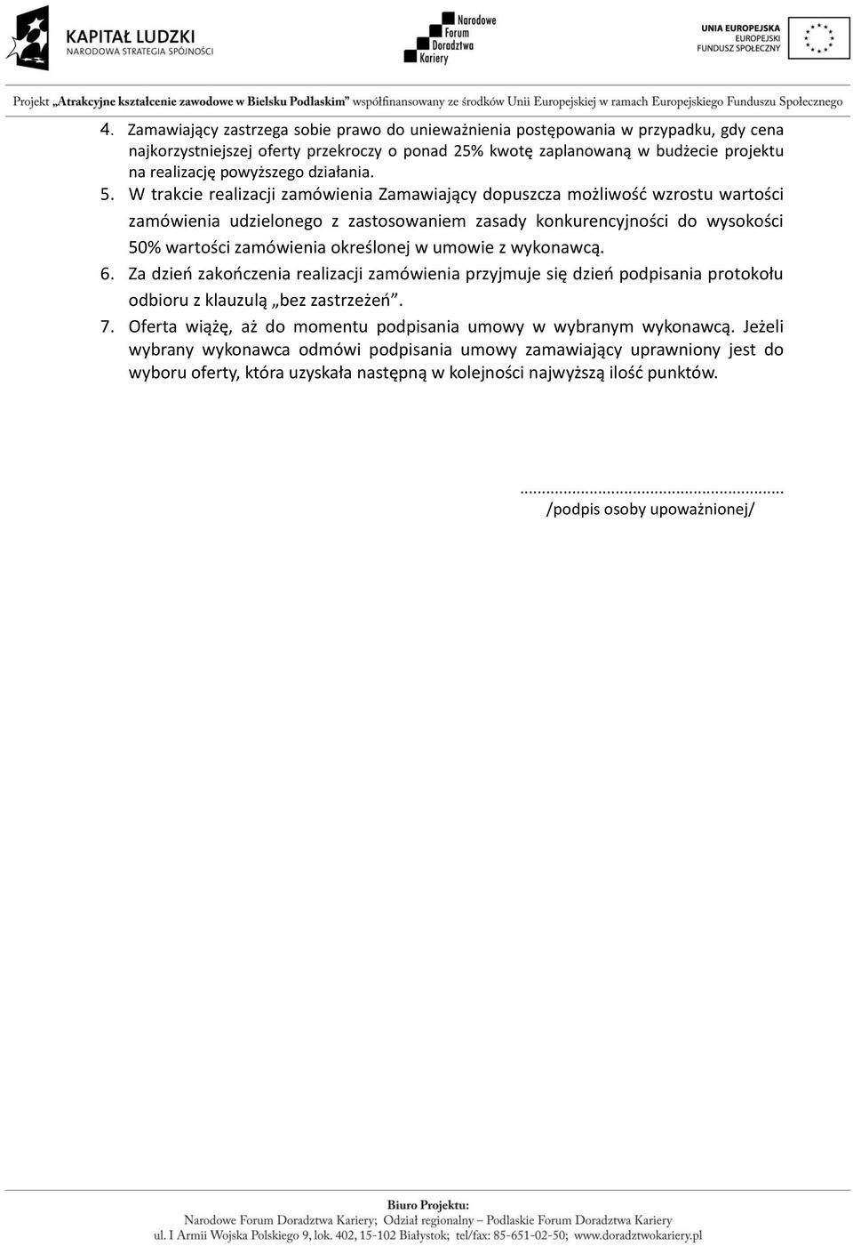 W trakcie realizacji zamówienia Zamawiający dopuszcza możliwość wzrostu wartości zamówienia udzielonego z zastosowaniem zasady konkurencyjności do wysokości 50% wartości zamówienia określonej w