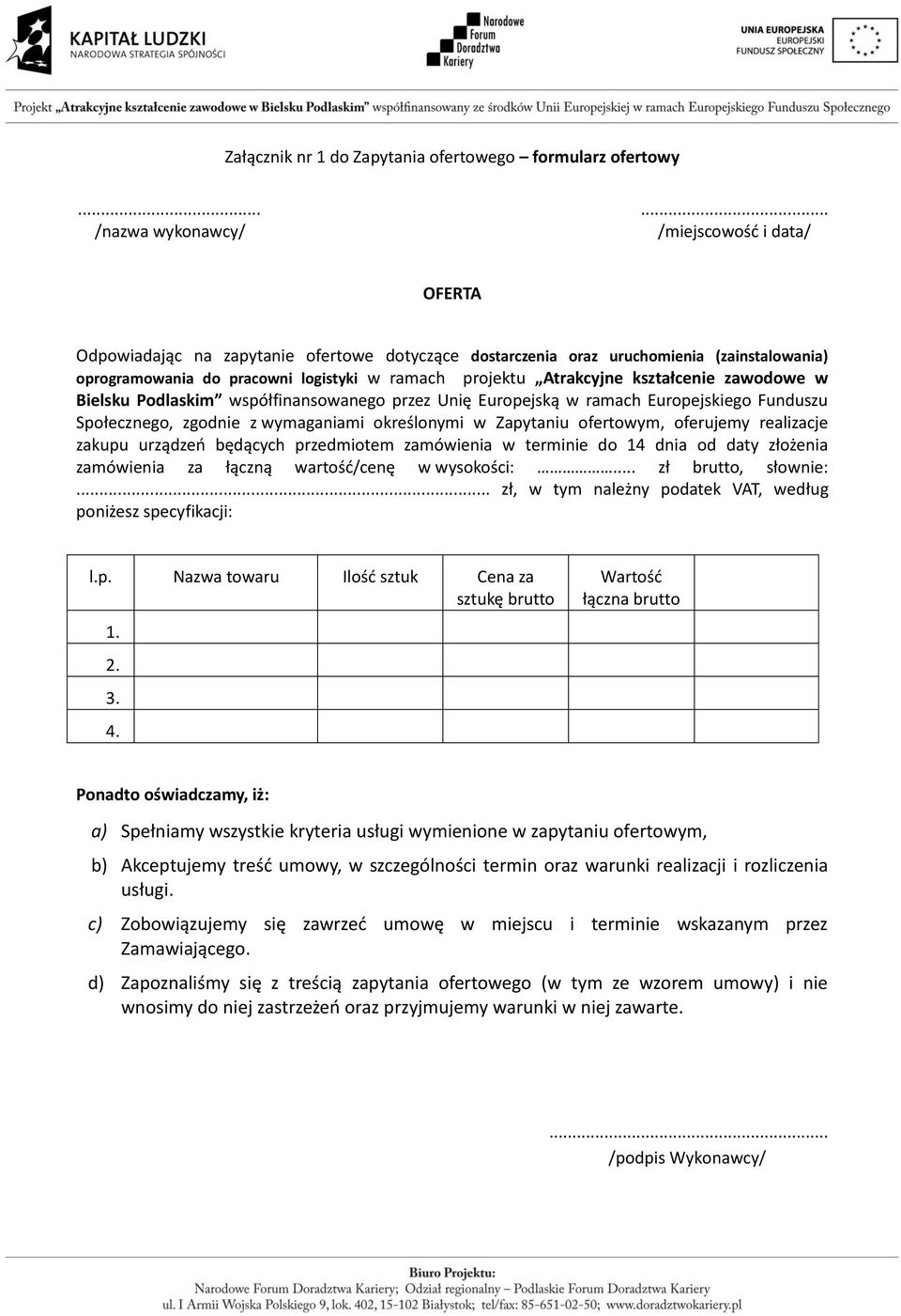 Atrakcyjne kształcenie zawodowe w Bielsku Podlaskim współfinansowanego przez Unię Europejską w ramach Europejskiego Funduszu Społecznego, zgodnie z wymaganiami określonymi w Zapytaniu ofertowym,