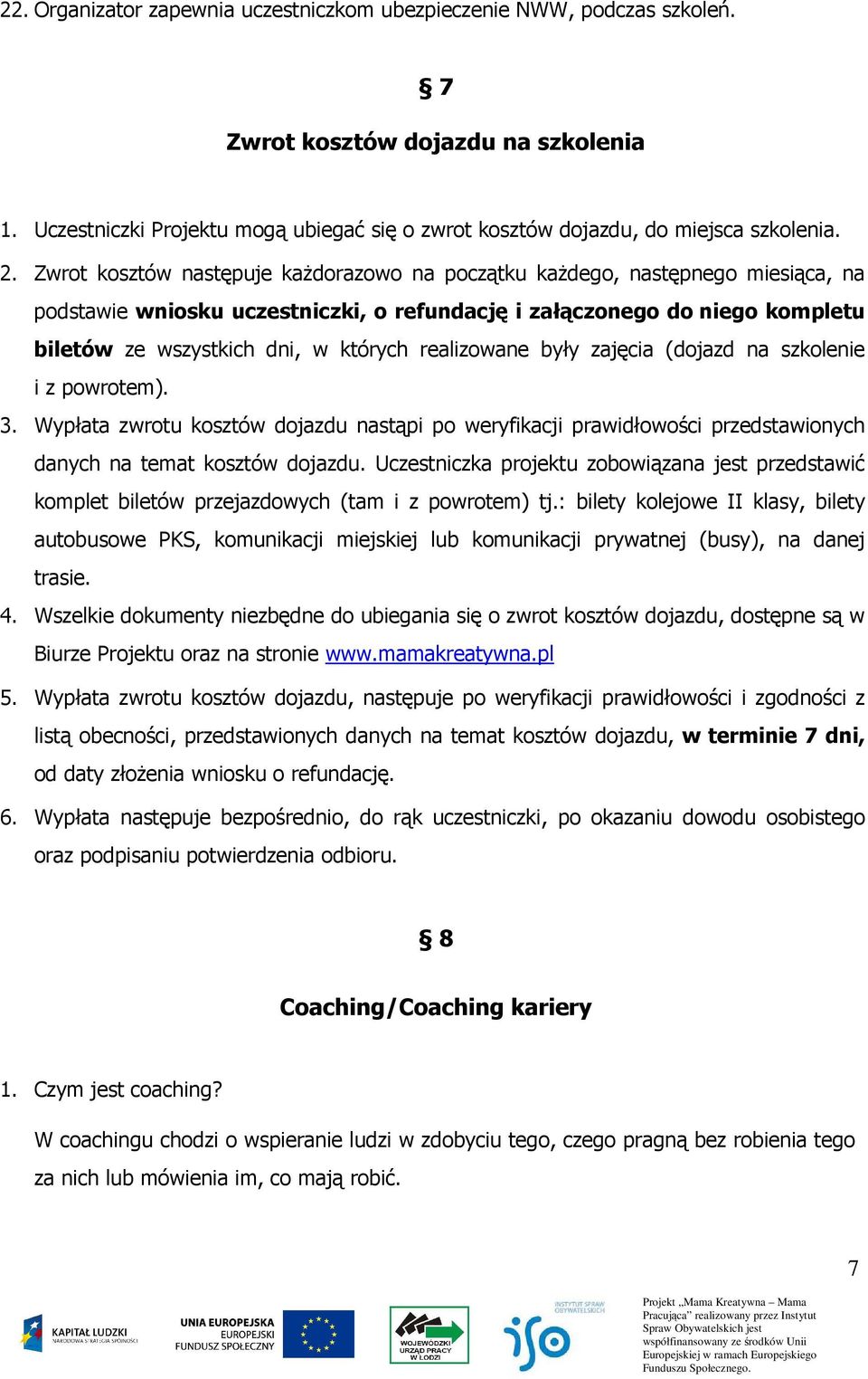 realizowane były zajęcia (dojazd na szkolenie i z powrotem). 3. Wypłata zwrotu kosztów dojazdu nastąpi po weryfikacji prawidłowości przedstawionych danych na temat kosztów dojazdu.