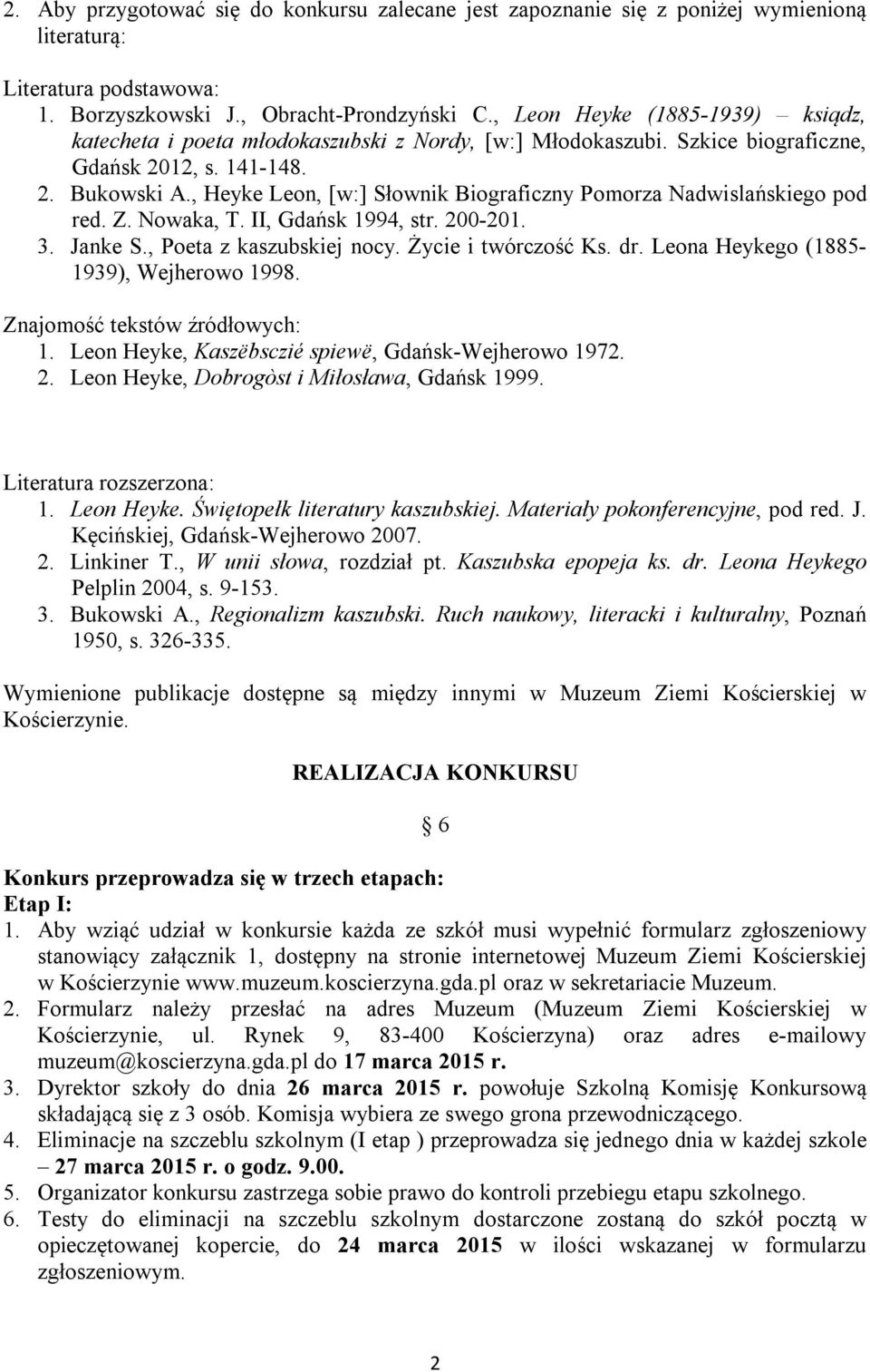 , Heyke Leon, [w:] Słownik Biograficzny Pomorza Nadwislańskiego pod red. Z. Nowaka, T. II, Gdańsk 1994, str. 200-201. 3. Janke S., Poeta z kaszubskiej nocy. Życie i twórczość Ks. dr.