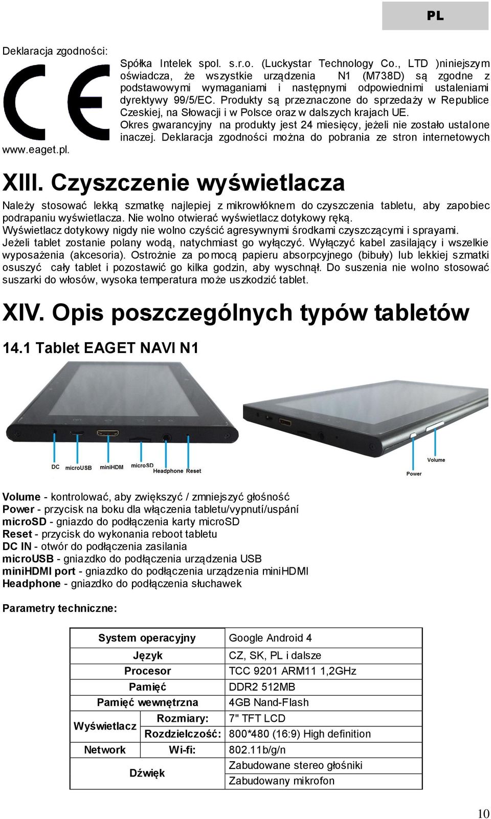 Produkty są przeznaczone do sprzedaży w Republice Czeskiej, na Słowacji i w Polsce oraz w dalszych krajach UE. Okres gwarancyjny na produkty jest 24 miesięcy, jeżeli nie zostało ustalone inaczej.