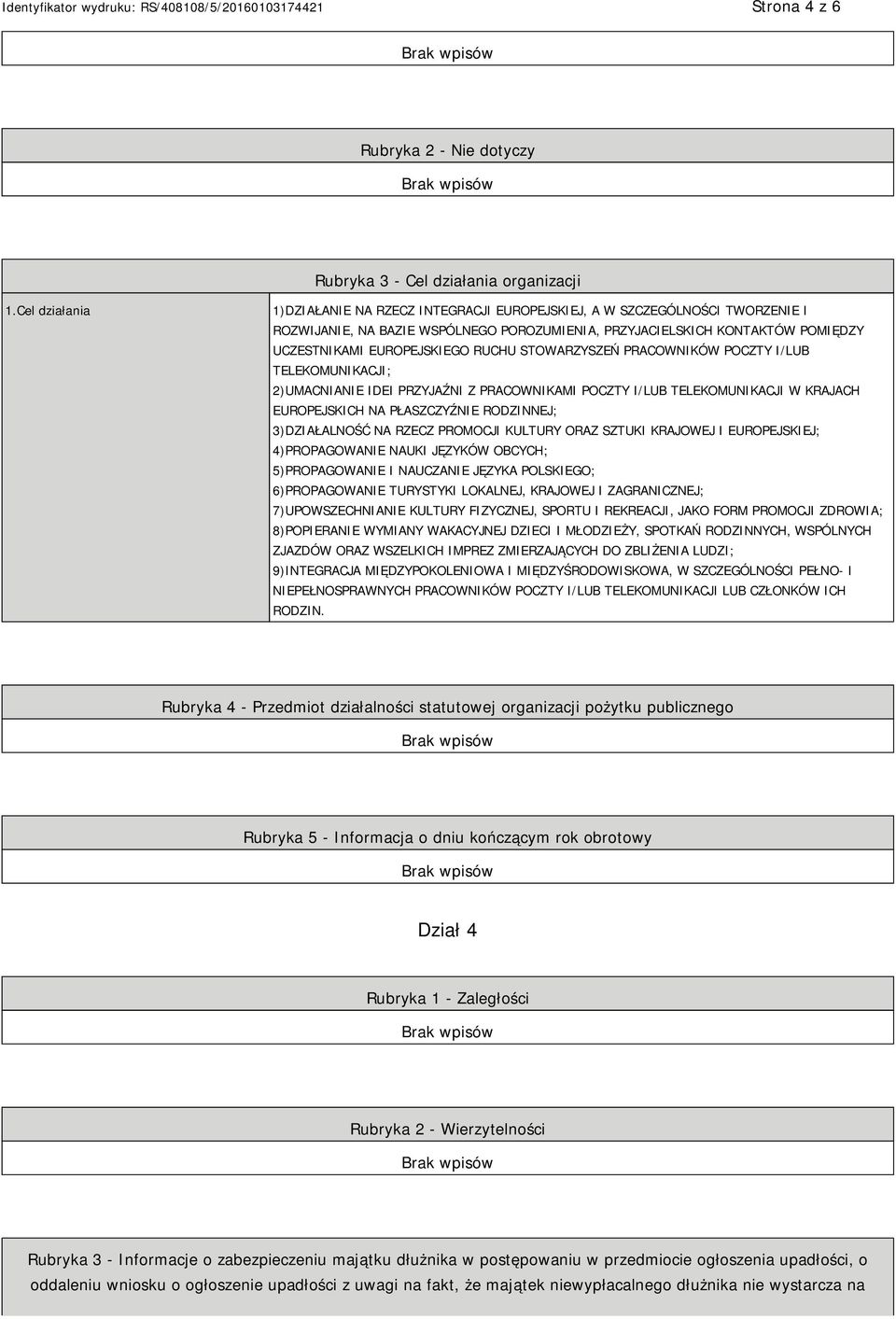 RUCHU STOWARZYSZEŃ PRACOWNIKÓW POCZTY I/LUB TELEKOMUNIKACJI; 2)UMACNIANIE IDEI PRZYJAŹNI Z PRACOWNIKAMI POCZTY I/LUB TELEKOMUNIKACJI W KRAJACH EUROPEJSKICH NA PŁASZCZYŹNIE RODZINNEJ; 3)DZIAŁALNOŚĆ NA