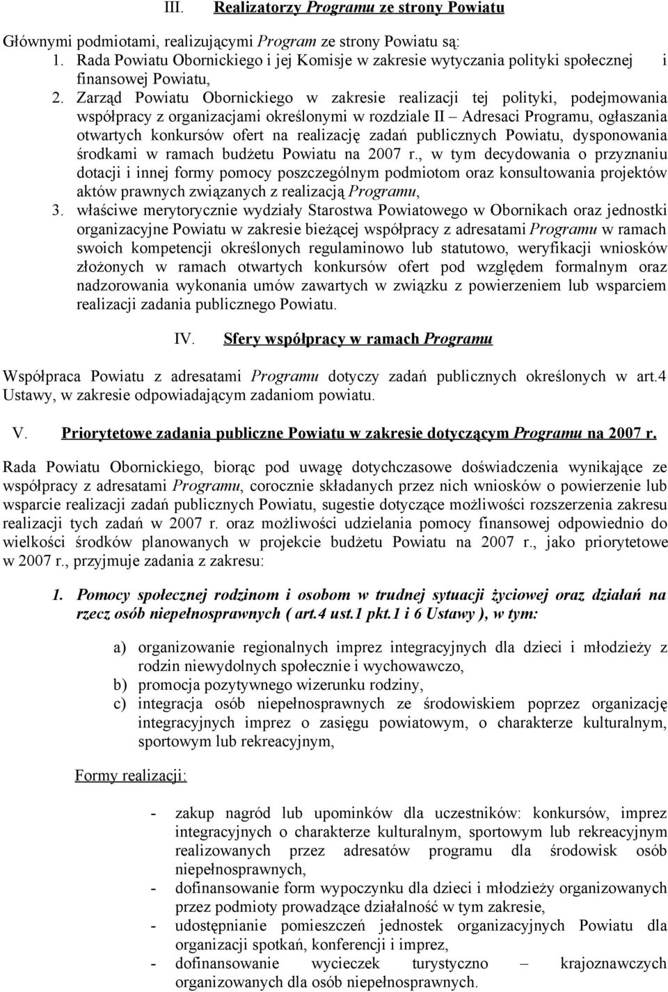 Zarząd Powiatu Obornickiego w zakresie realizacji tej polityki, podejmowania współpracy z organizacjami określonymi w rozdziale II Adresaci Programu, ogłaszania otwartych konkursów ofert na