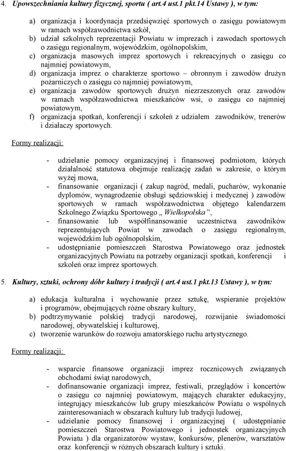 sportowych o zasięgu regionalnym, wojewódzkim, ogólnopolskim, c) organizacja masowych imprez sportowych i rekreacyjnych o zasięgu co najmniej powiatowym, d) organizacja imprez o charakterze sportowo