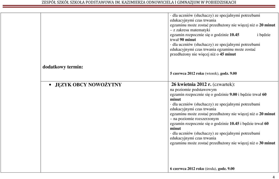 (wtorek), godz. 9.00 JĘZYK OBCY NOWOŻYTNY 26 kwietnia 2012 r. (czwartek): na poziomie podstawowym egzamin rozpocznie się o godzinie 9.