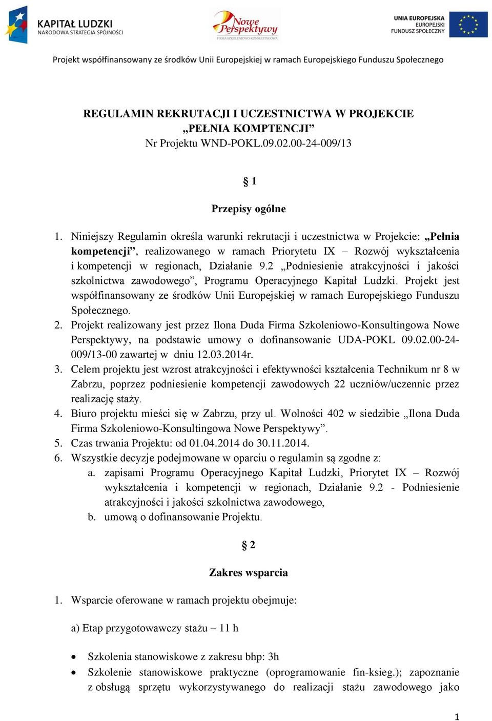 2 Podniesienie atrakcyjności i jakości szkolnictwa zawodowego, Programu Operacyjnego Kapitał Ludzki.