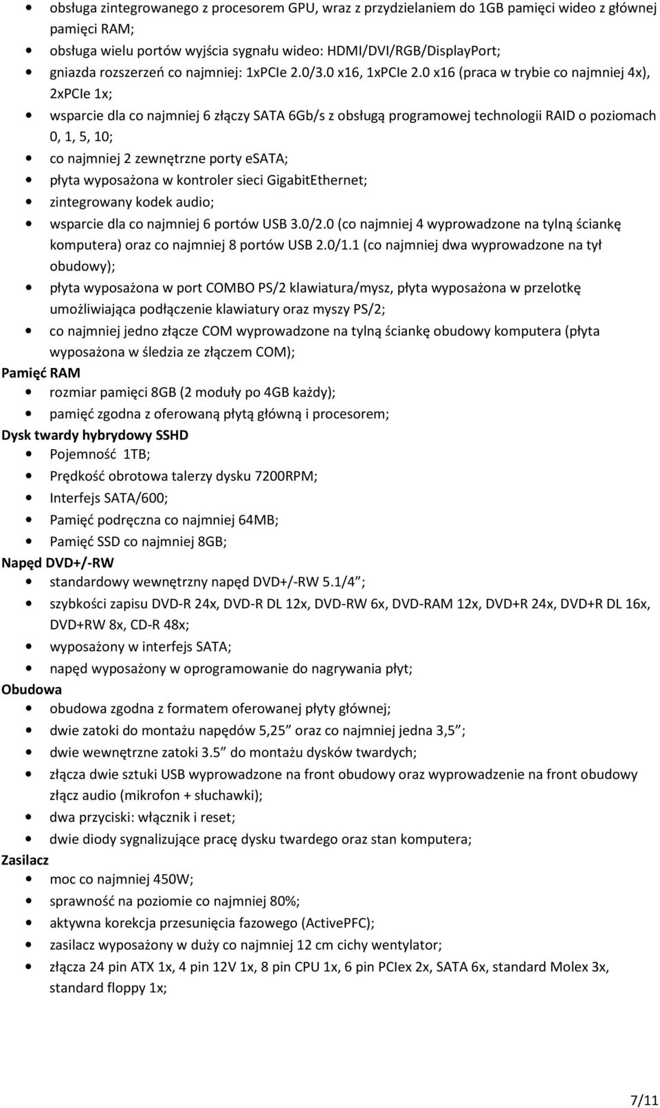 0 x16 (praca w trybie co najmniej 4x), 2xPCIe 1x; wsparcie dla co najmniej 6 złączy SATA 6Gb/s z obsługą programowej technologii RAID o poziomach 0, 1, 5, 10; co najmniej 2 zewnętrzne porty esata;