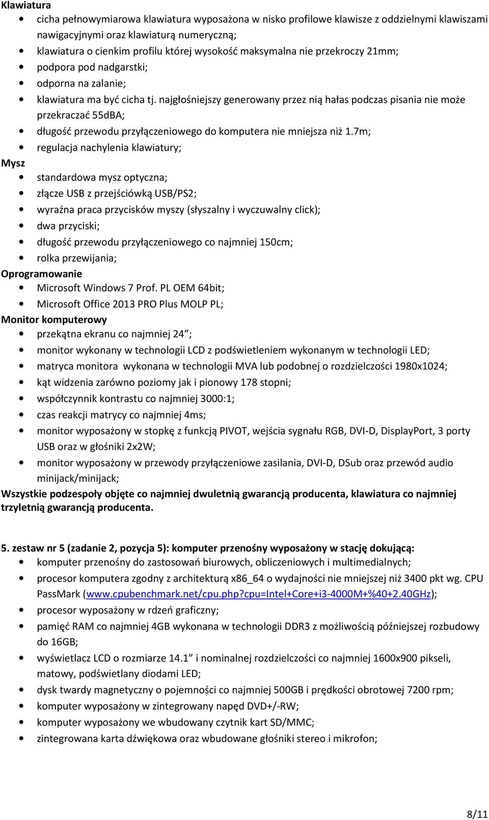 najgłośniejszy generowany przez nią hałas podczas pisania nie może przekraczać 55dBA; długość przewodu przyłączeniowego do komputera nie mniejsza niż 1.