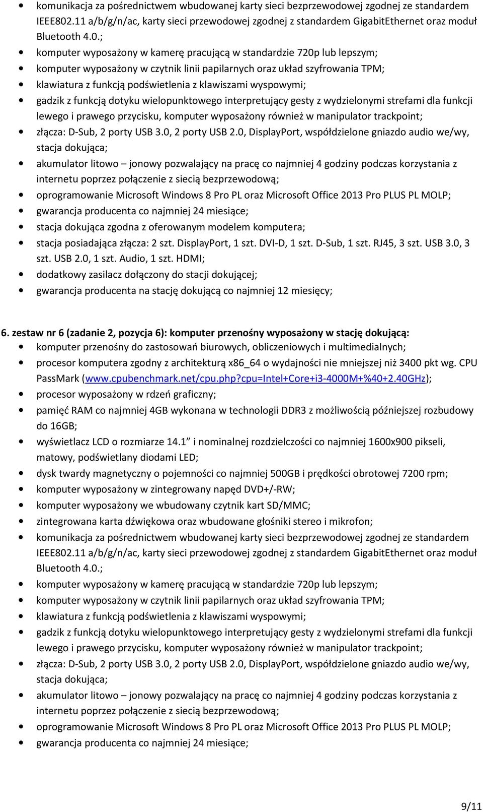 ; komputer wyposażony w kamerę pracującą w standardzie 720p lub lepszym; komputer wyposażony w czytnik linii papilarnych oraz układ szyfrowania TPM; klawiatura z funkcją podświetlenia z klawiszami