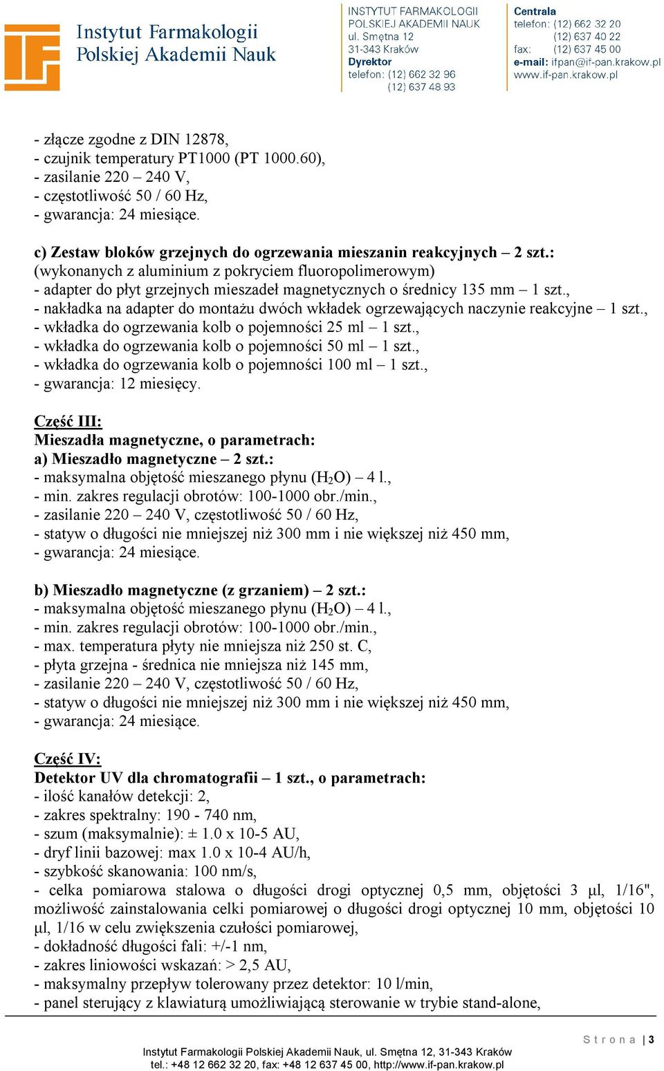 , - nakładka na adapter do montażu dwóch wkładek ogrzewających naczynie reakcyjne 1 szt., - wkładka do ogrzewania kolb o pojemności 25 ml 1 szt., - wkładka do ogrzewania kolb o pojemności 50 ml 1 szt.