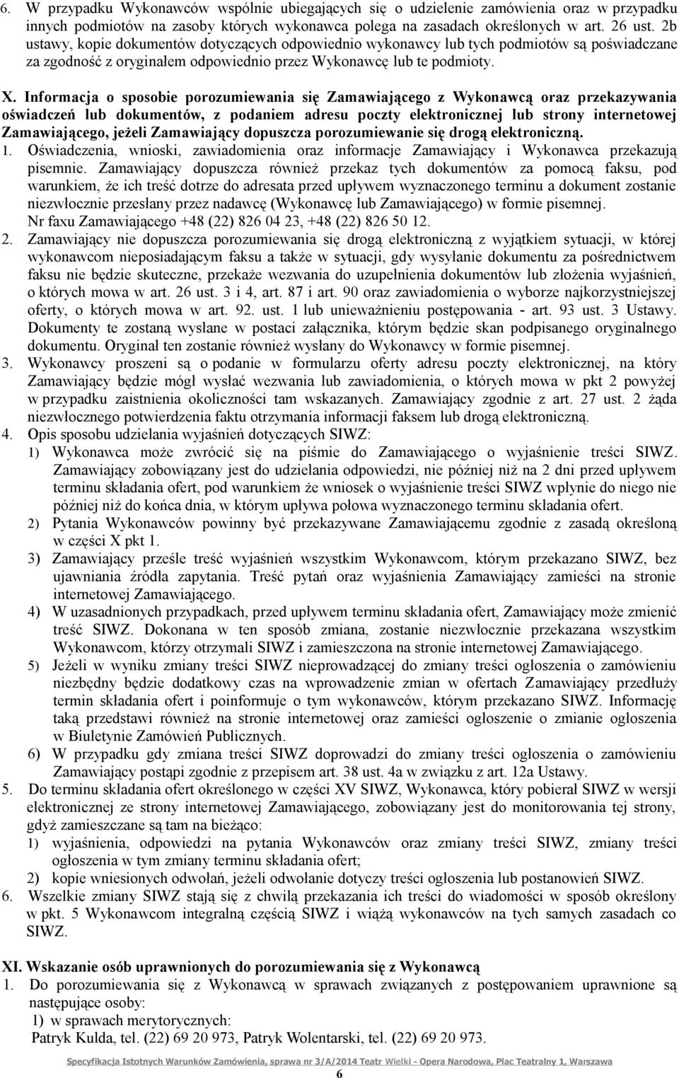 Informacja o sposobie porozumiewania się Zamawiającego z Wykonawcą oraz przekazywania oświadczeń lub dokumentów, z podaniem adresu poczty elektronicznej lub strony internetowej Zamawiającego, jeżeli