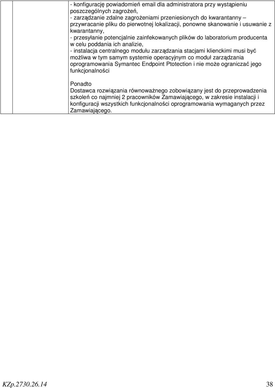 zarządzania stacjami klienckimi musi być możliwa w tym samym systemie operacyjnym co moduł zarządzania oprogramowania Symantec Endpoint Ptotection i nie może ograniczać jego funkcjonalności Ponadto