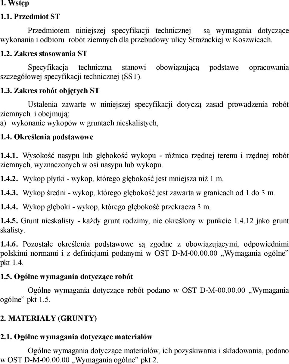 Zakres robót objętych ST Ustalenia zawarte w niniejszej specyfikacji dotyczą zasad prowadzenia robót ziemnych i obejmują: a) wykonanie wykopów w gruntach nieskalistych, 1.