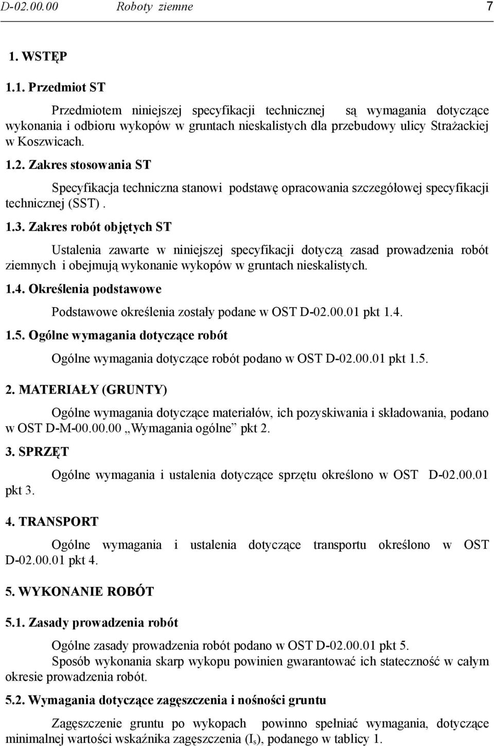 Zakres stosowania ST Specyfikacja techniczna stanowi podstawę opracowania szczegółowej specyfikacji technicznej (SST). 1.3.