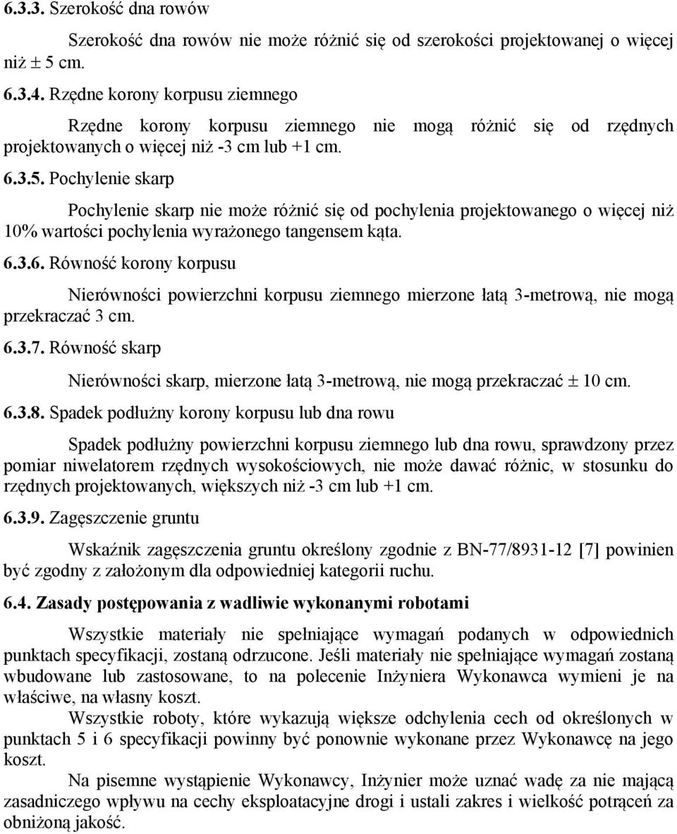 Pochylenie skarp Pochylenie skarp nie może różnić się od pochylenia projektowanego o więcej niż 10% wartości pochylenia wyrażonego tangensem kąta. 6.