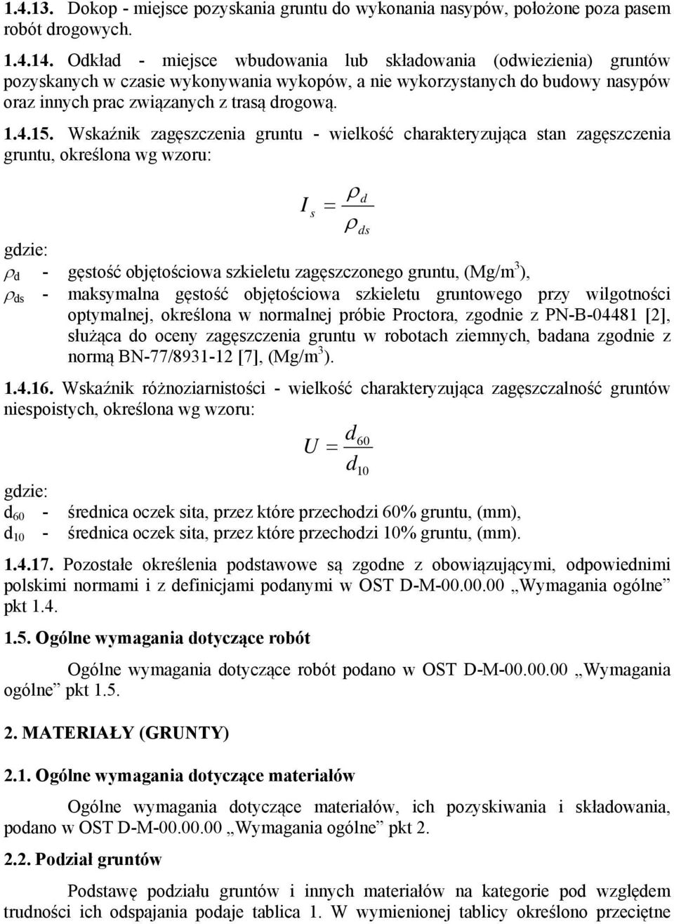 Wskaźnik zagęszczenia gruntu - wielkość charakteryzująca stan zagęszczenia gruntu, określona wg wzoru: d I s ds gdzie: d - gęstość objętościowa szkieletu zagęszczonego gruntu, (Mg/m 3 ), ds -