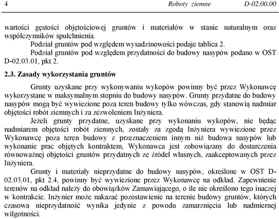 01, pkt 2. 2.3. Zasady wykorzystania gruntów Grunty uzyskane przy wykonywaniu wykopów powinny być przez Wykonawcę wykorzystane w maksymalnym stopniu do budowy nasypów.