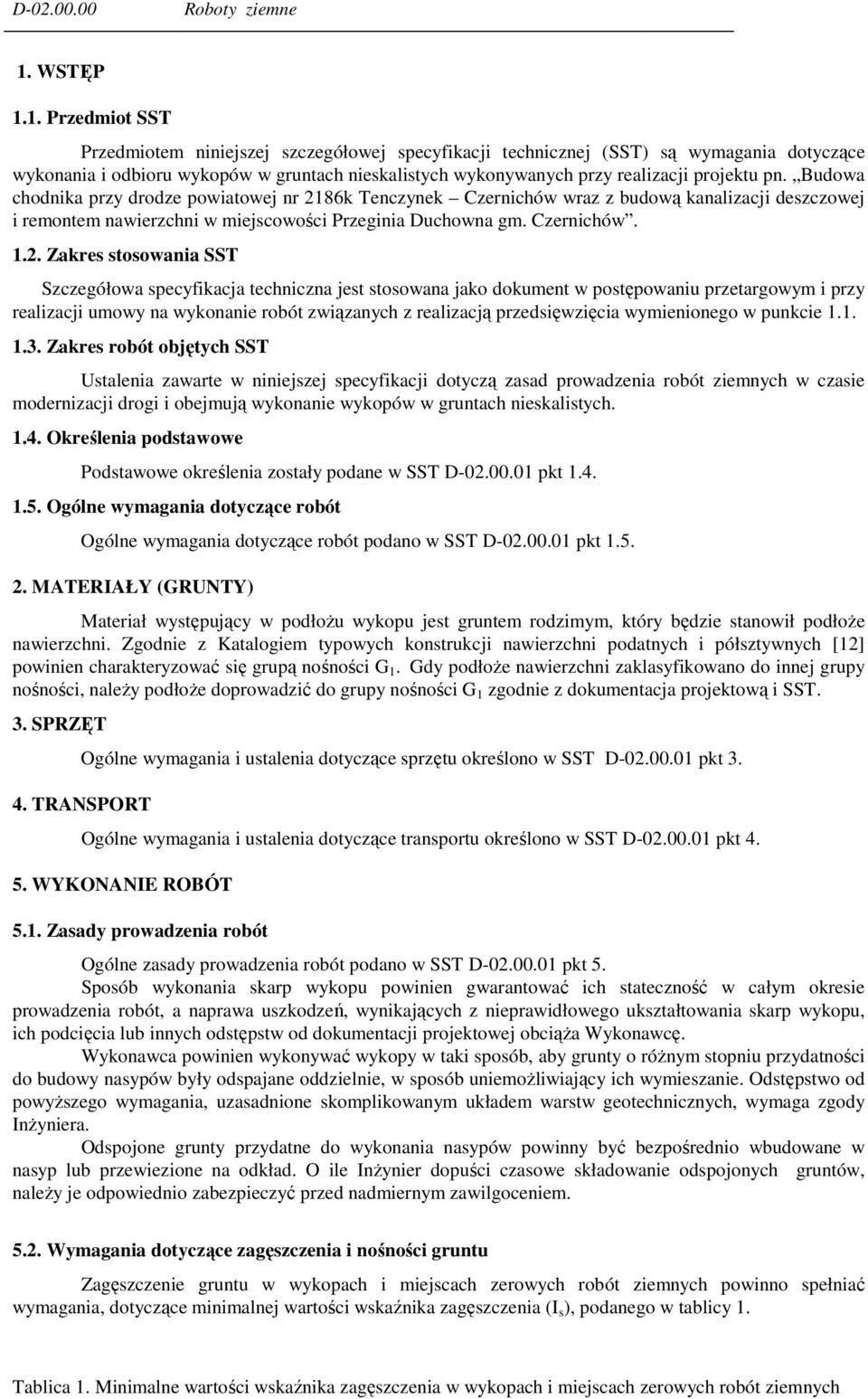 1. Przedmiot SST Przedmiotem niniejszej szczegółowej specyfikacji technicznej (SST) są wymagania dotyczące wykonania i odbioru wykopów w gruntach nieskalistych wykonywanych przy realizacji projektu