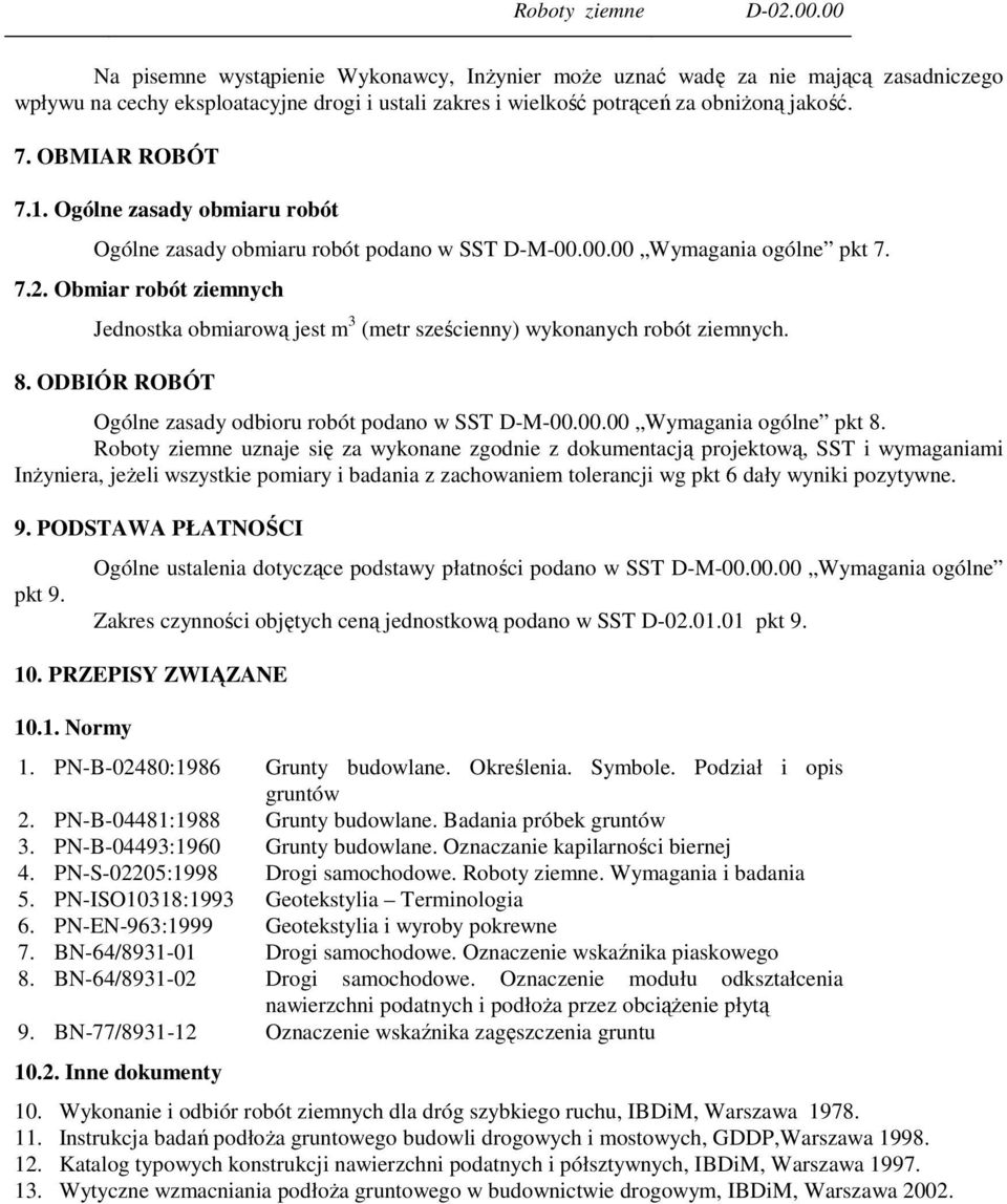 1. Ogólne zasady obmiaru robót Ogólne zasady obmiaru robót podano w SST D-M-00.00.00 Wymagania ogólne pkt 7. 7.2.