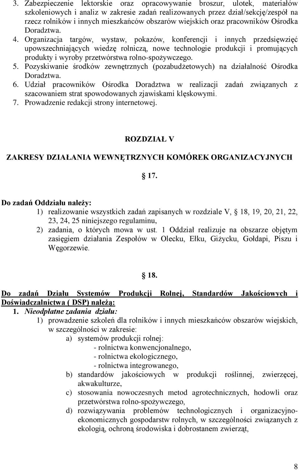 Organizacja targów, wystaw, pokazów, konferencji i innych przedsięwzięć upowszechniających wiedzę rolniczą, nowe technologie produkcji i promujących produkty i wyroby przetwórstwa rolno-spożywczego.