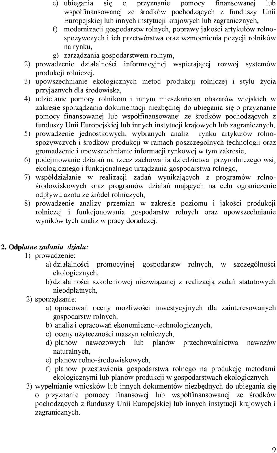 informacyjnej wspierającej rozwój systemów produkcji rolniczej, 3) upowszechnianie ekologicznych metod produkcji rolniczej i stylu życia przyjaznych dla środowiska, 4) udzielanie pomocy rolnikom i