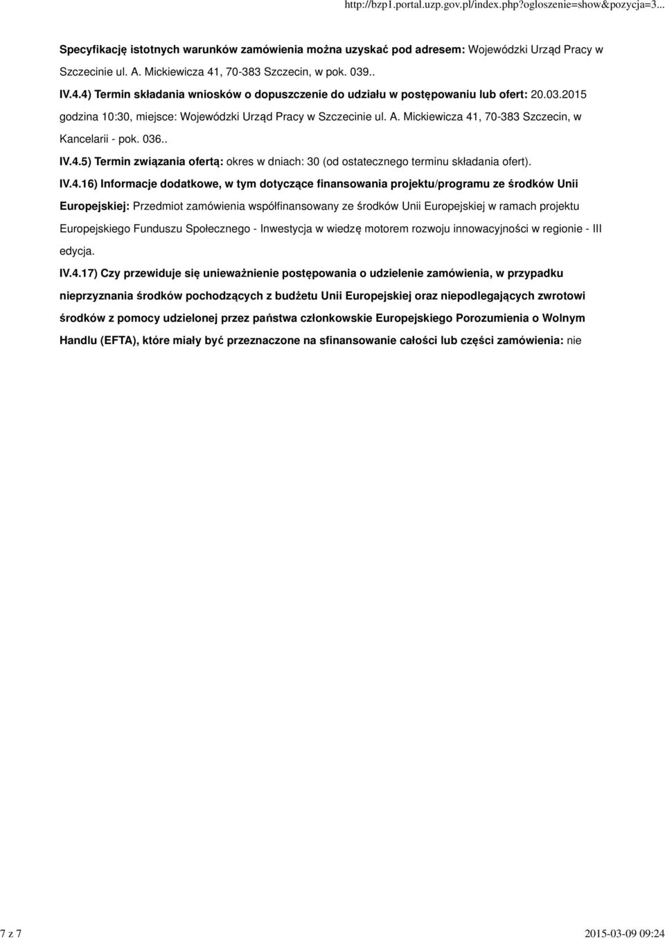 IV.4.16) Informacje dodatkowe, w tym dotyczące finansowania projektu/programu ze środków Unii Europejskiej: Przedmiot zamówienia współfinansowany ze środków Unii Europejskiej w ramach projektu