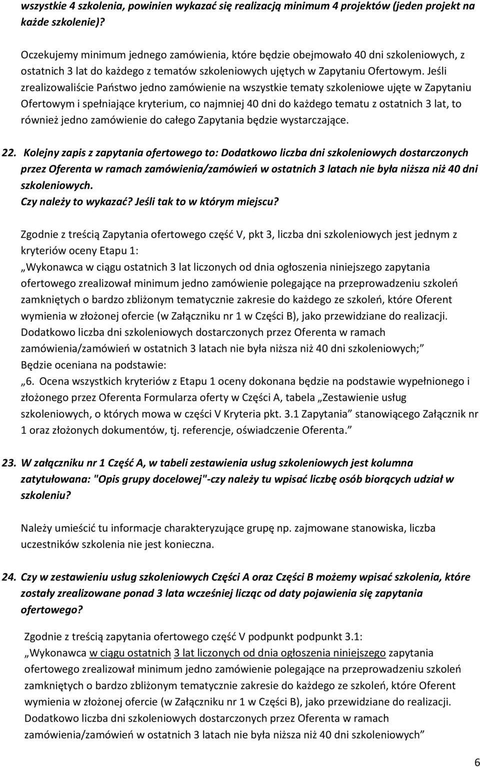 Jeśli zrealizowaliście Państwo jedno zamówienie na wszystkie tematy szkoleniowe ujęte w Zapytaniu Ofertowym i spełniające kryterium, co najmniej 40 dni do każdego tematu z ostatnich 3 lat, to również