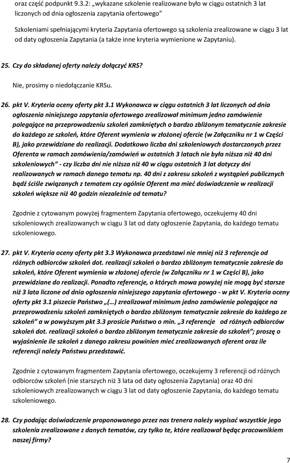 ciągu 3 lat od daty ogłoszenia Zapytania (a także inne kryteria wymienione w Zapytaniu). 25. Czy do składanej oferty należy dołączyć KRS? Nie, prosimy o niedołączanie KRSu. 26. pkt V.