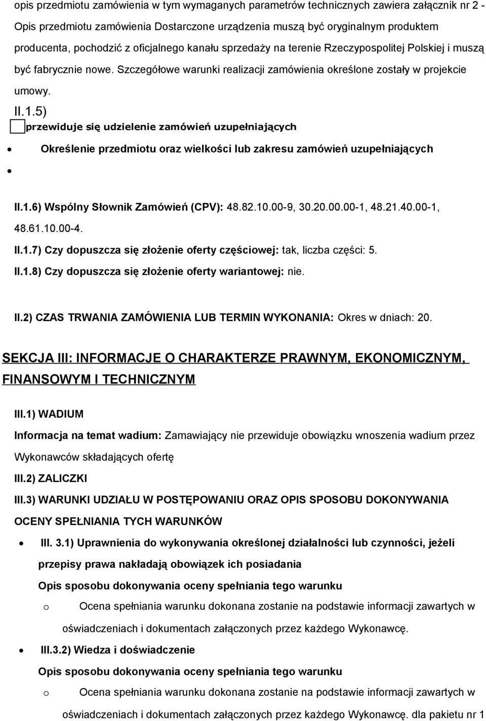 5) przewiduje się udzielenie zamówień uzupełniających Określenie przedmitu raz wielkści lub zakresu zamówień uzupełniających II.1.6) Wspólny Słwnik Zamówień (CPV): 48.82.10.00-9, 30.20.00.00-1, 48.21.