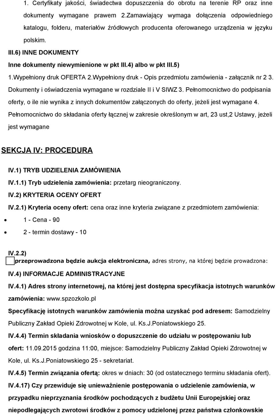 4) alb w pkt III.5) 1.Wypełniny druk OFERTA 2.Wypełniny druk - Opis przedmitu zamówienia - załącznik nr 2 3. Dkumenty i świadczenia wymagane w rzdziale II i V SIWZ 3.