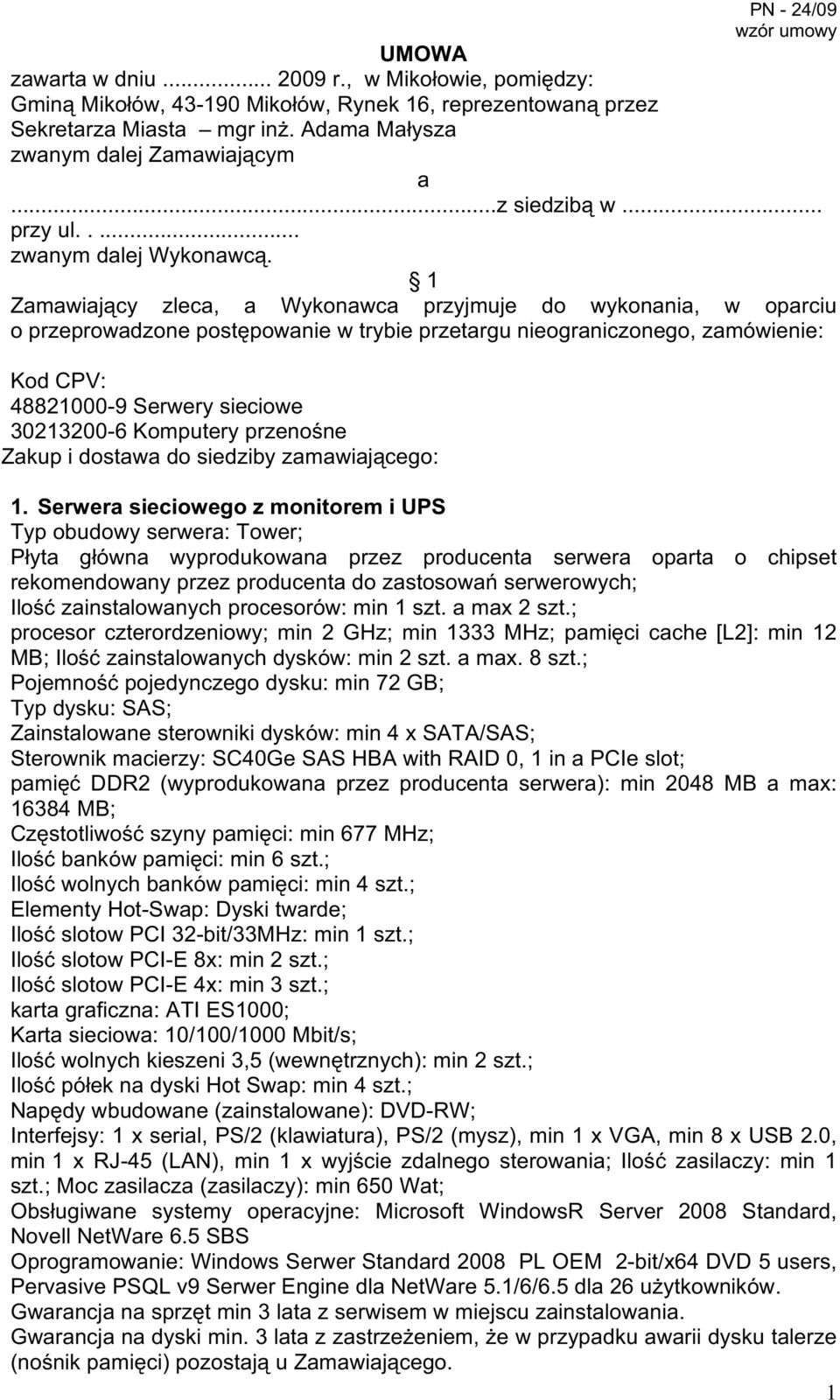 1 Zamawiający zleca, a Wykonawca przyjmuje do wykonania, w oparciu o przeprowadzone postępowanie w trybie przetargu nieograniczonego, zamówienie: Kod CPV: 48821000-9 Serwery sieciowe 30213200-6