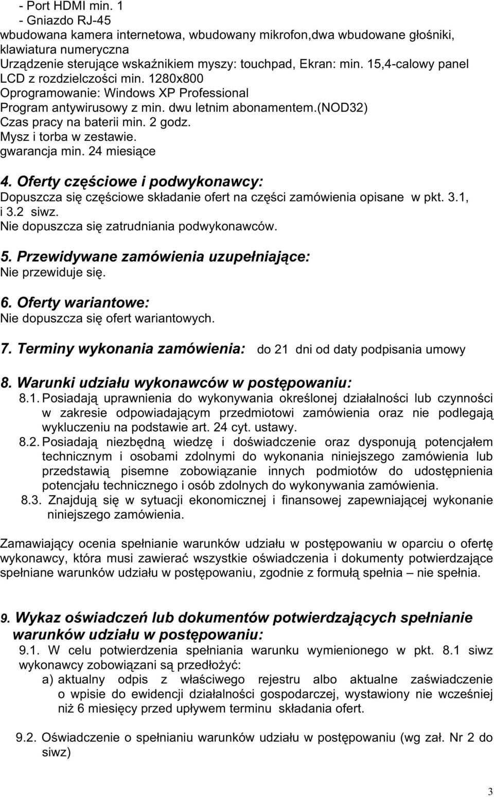 Mysz i torba w zestawie. gwarancja min. 24 miesiące 4. Oferty częściowe i podwykonawcy: Dopuszcza się częściowe składanie ofert na części zamówienia opisane w pkt. 3.1, i 3.2 siwz.