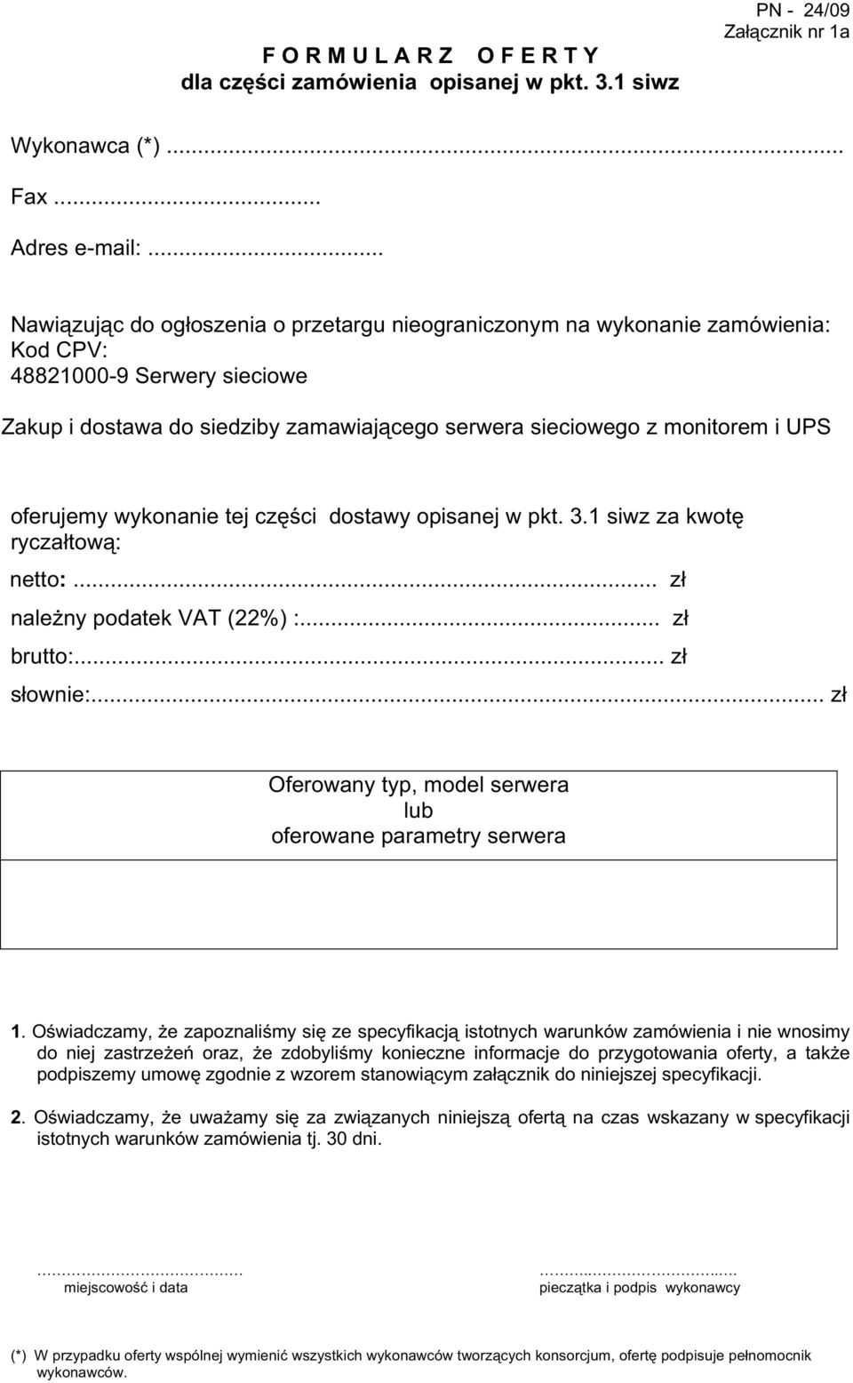 oferujemy wykonanie tej części dostawy opisanej w pkt. 3.1 siwz za kwotę ryczałtową: netto:... zł naleŝny podatek VAT (22%) :... zł brutto:... zł słownie:.