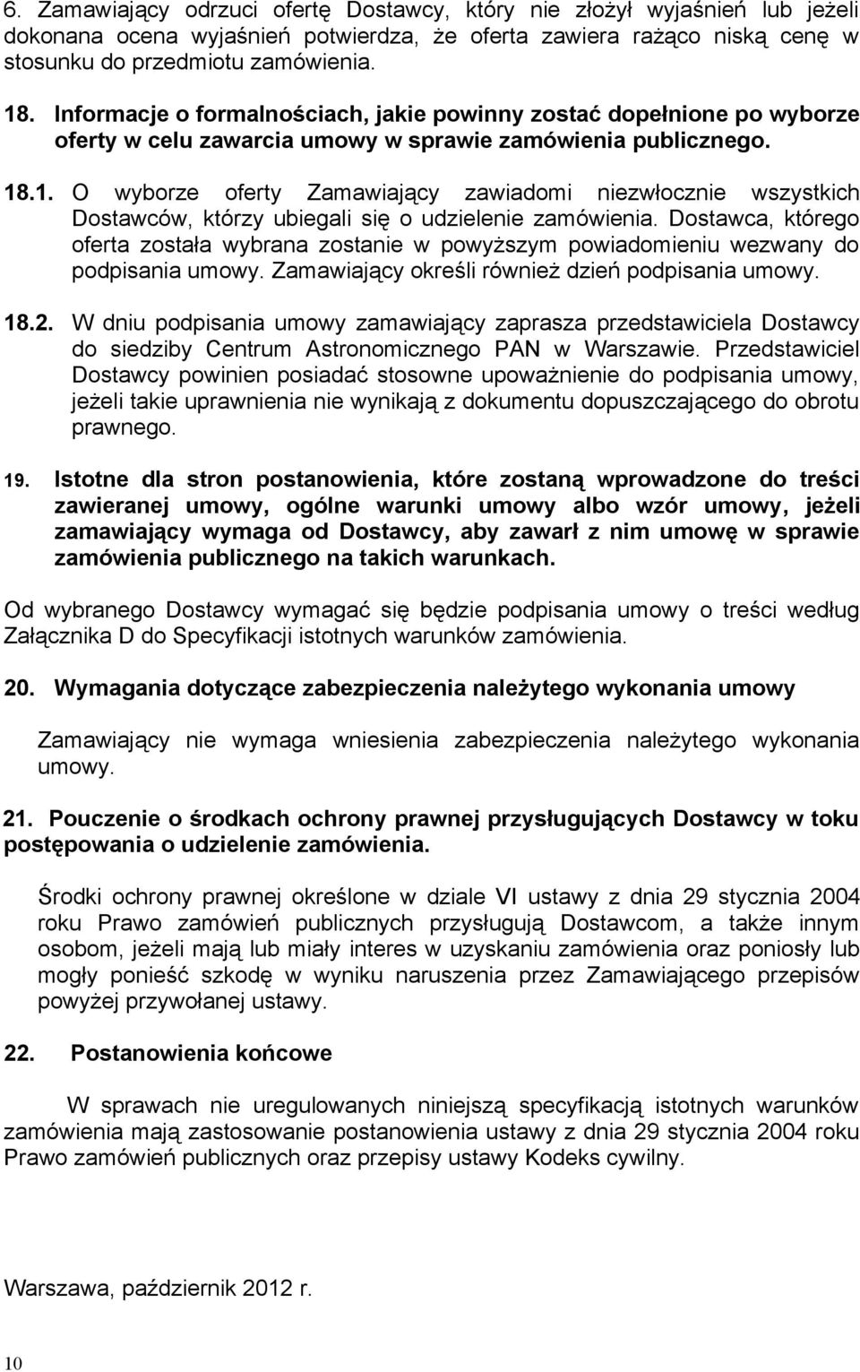 .1. O wyborze oferty Zamawiający zawiadomi niezwłocznie wszystkich Dostawców, którzy ubiegali się o udzielenie zamówienia.
