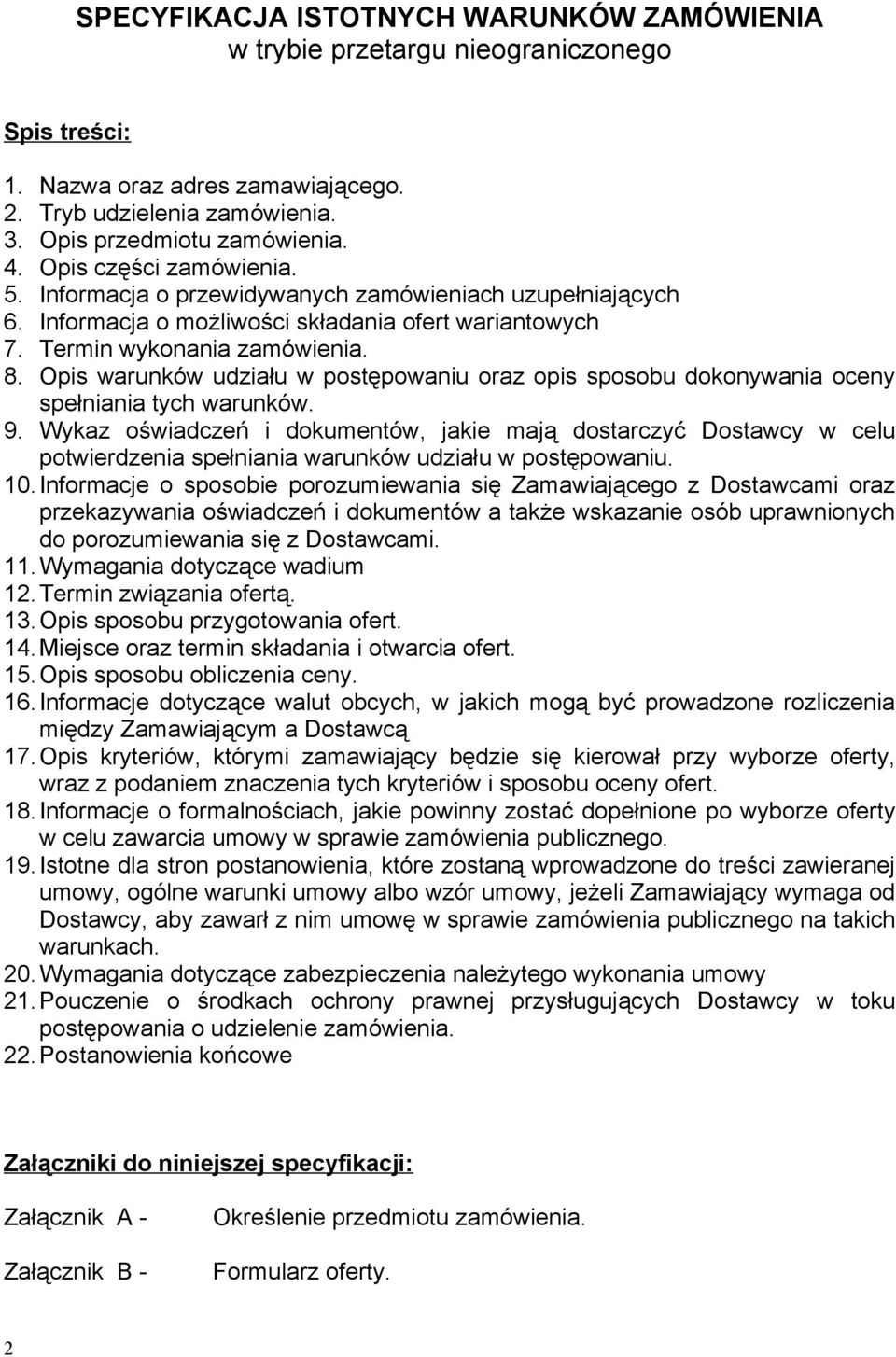 Opis warunków udziału w postępowaniu oraz opis sposobu dokonywania oceny spełniania tych warunków. 9.