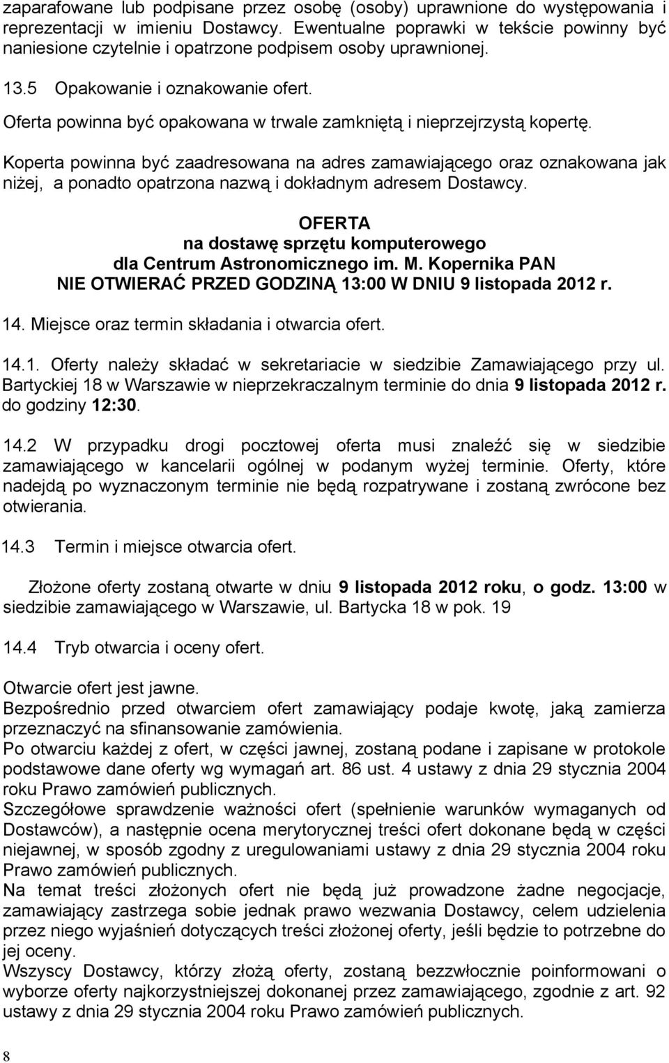 Oferta powinna być opakowana w trwale zamkniętą i nieprzejrzystą kopertę.