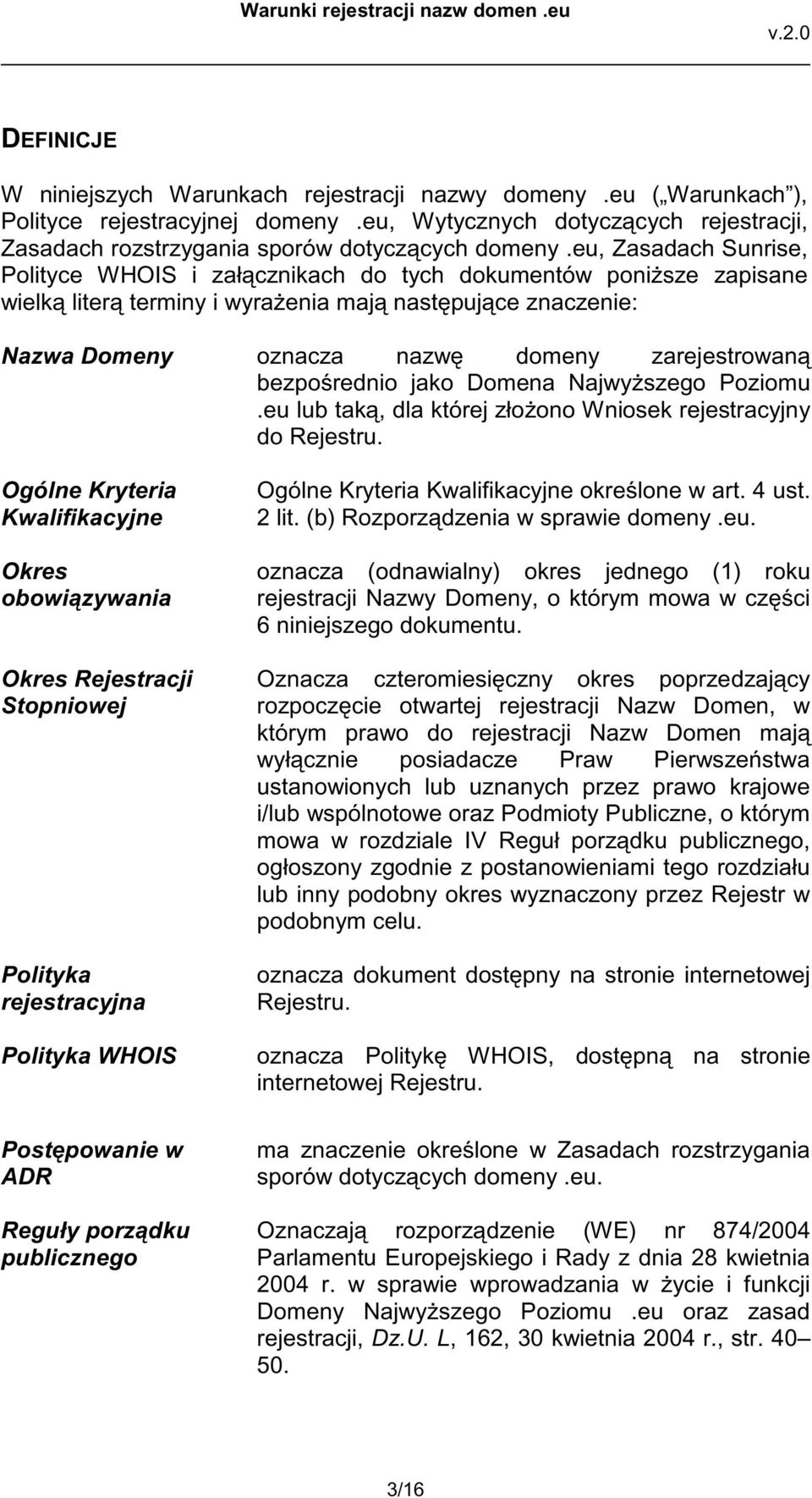 bezpo rednio jako Domena Najwy szego Poziomu.eu lub tak, dla której zło ono Wniosek rejestracyjny do Rejestru.