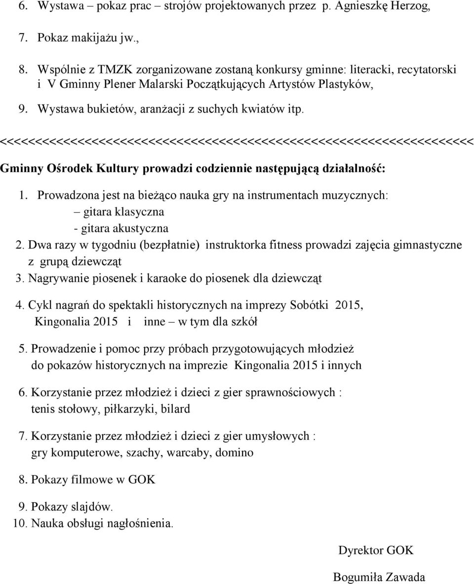 <<<<<<<<<<<<<<<<<<<<<<<<<<<<<<<<<<<<<<<<<<<<<<<<<<<<<<<<<<<<<<<<<<< Gminny Ośrodek Kultury prowadzi codziennie następującą działalność: 1.