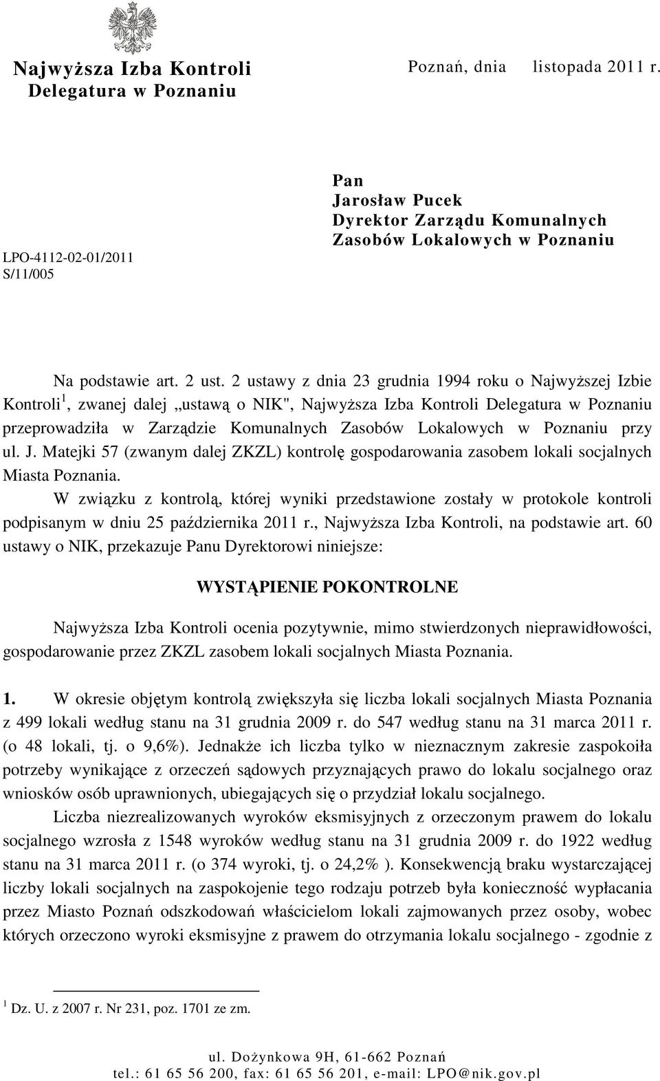 2 ustawy z dnia 23 grudnia 1994 roku o NajwyŜszej Izbie Kontroli 1, zwanej dalej ustawą o NIK", NajwyŜsza Izba Kontroli Delegatura w Poznaniu przeprowadziła w Zarządzie Komunalnych Zasobów Lokalowych