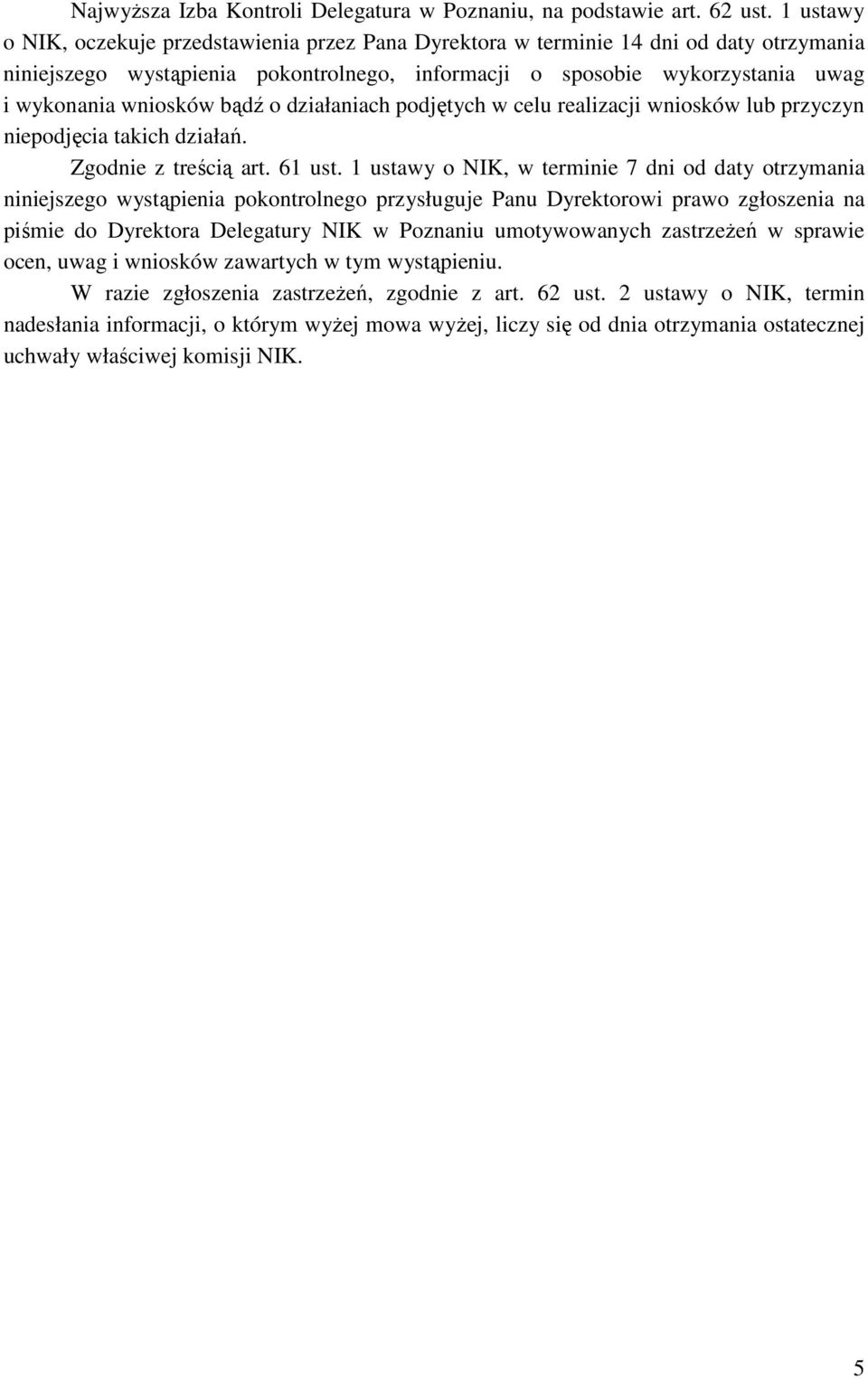 bądź o działaniach podjętych w celu realizacji wniosków lub przyczyn niepodjęcia takich działań. Zgodnie z treścią art. 61 ust.