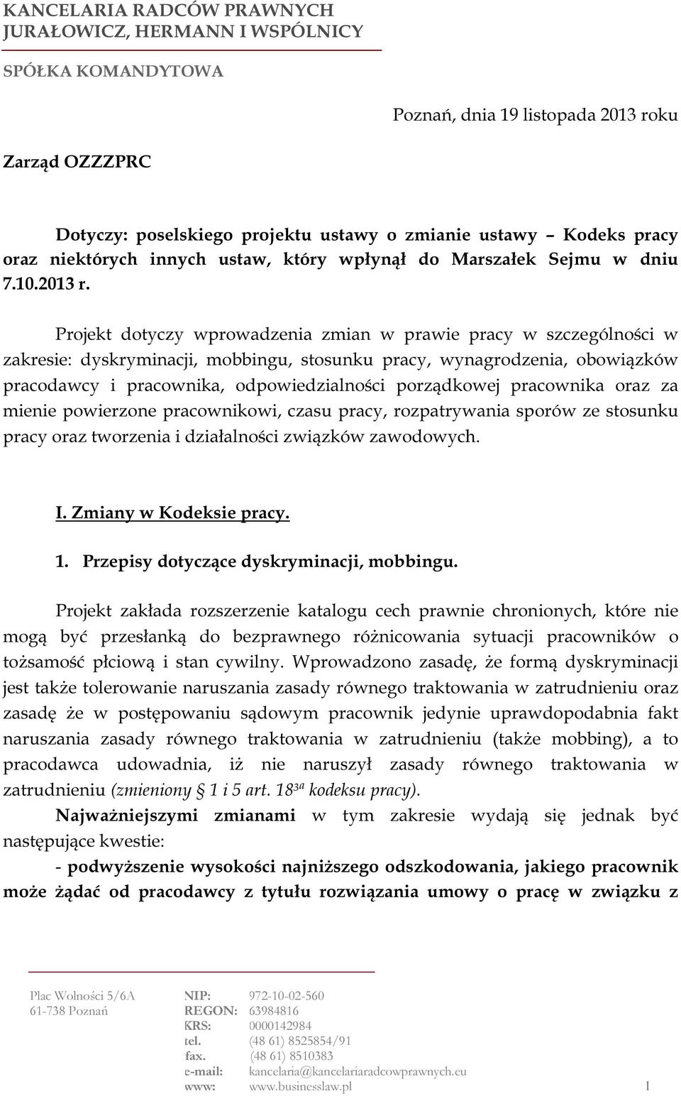 Projekt dotyczy wprowadzenia zmian w prawie pracy w szczególności w zakresie: dyskryminacji, mobbingu, stosunku pracy, wynagrodzenia, obowiązków pracodawcy i pracownika, odpowiedzialności porządkowej