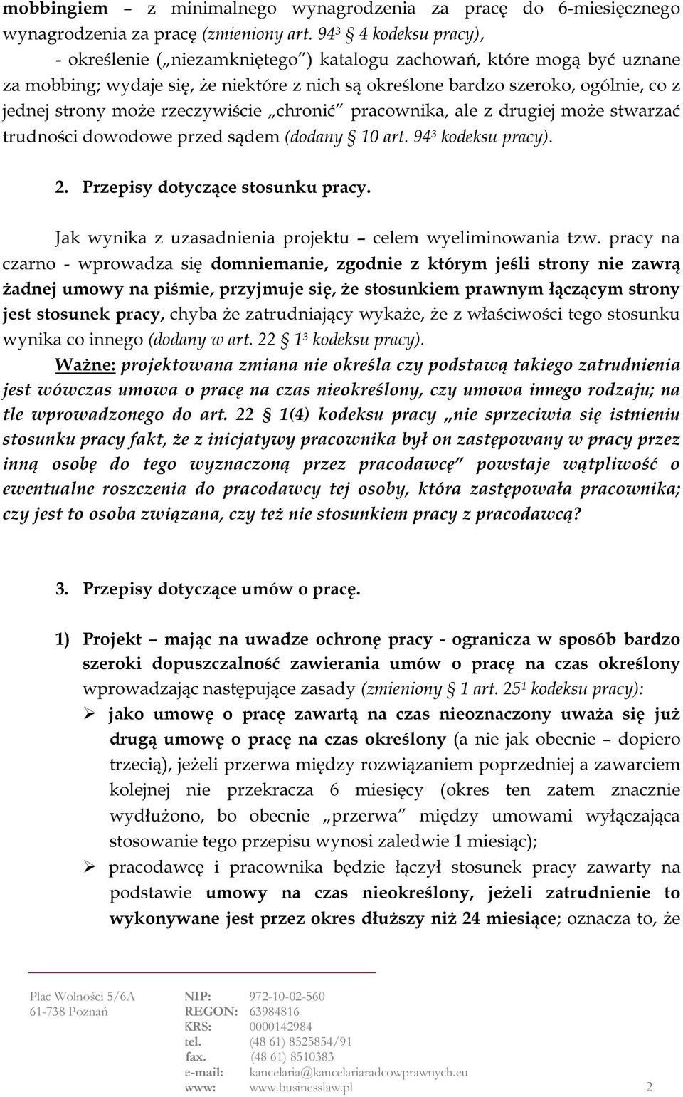 rzeczywiście chronić pracownika, ale z drugiej może stwarzać trudności dowodowe przed sądem (dodany 10 art. 94³ kodeksu pracy). 2. Przepisy dotyczące stosunku pracy.