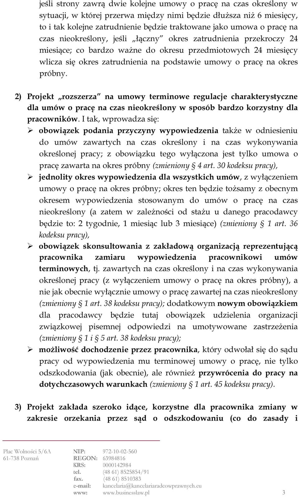 okres próbny. 2) Projekt rozszerza na umowy terminowe regulacje charakterystyczne dla umów o pracę na czas nieokreślony w sposób bardzo korzystny dla pracowników.