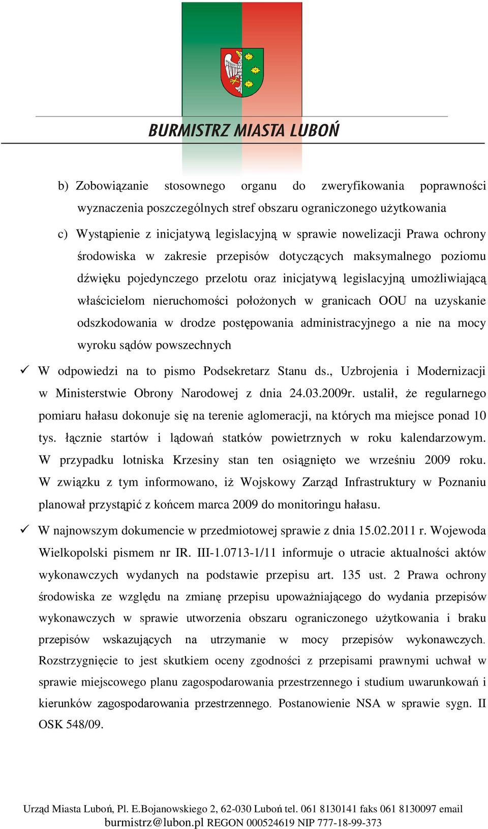 na uzyskanie odszkodowania w drodze postępowania administracyjnego a nie na mocy wyroku sądów powszechnych W odpowiedzi na to pismo Podsekretarz Stanu ds.