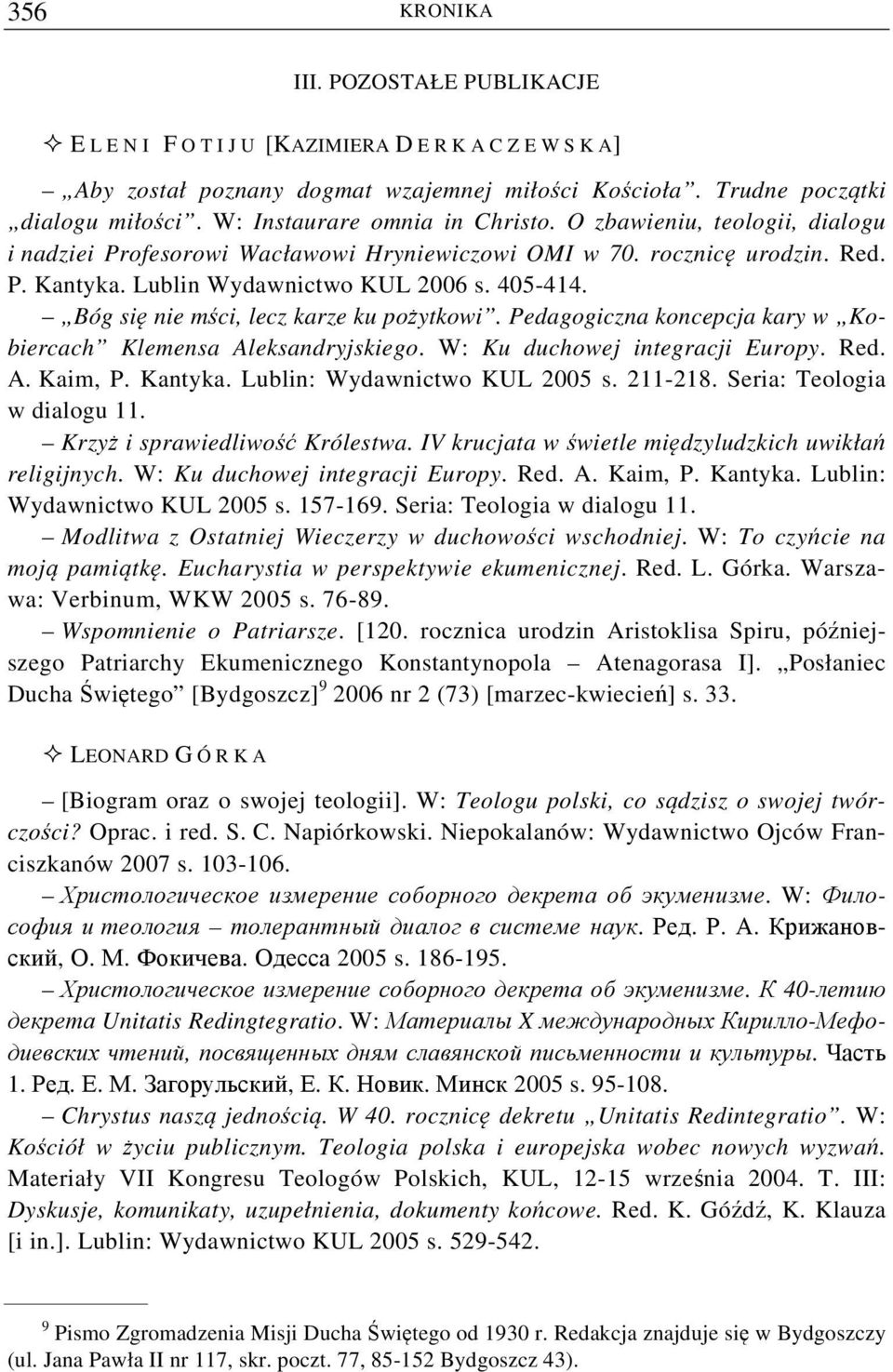 Bóg się nie mści, lecz karze ku pożytkowi. Pedagogiczna koncepcja kary w Kobiercach Klemensa Aleksandryjskiego. W: Ku duchowej integracji Europy. Red. A. Kaim, P. Kantyka.