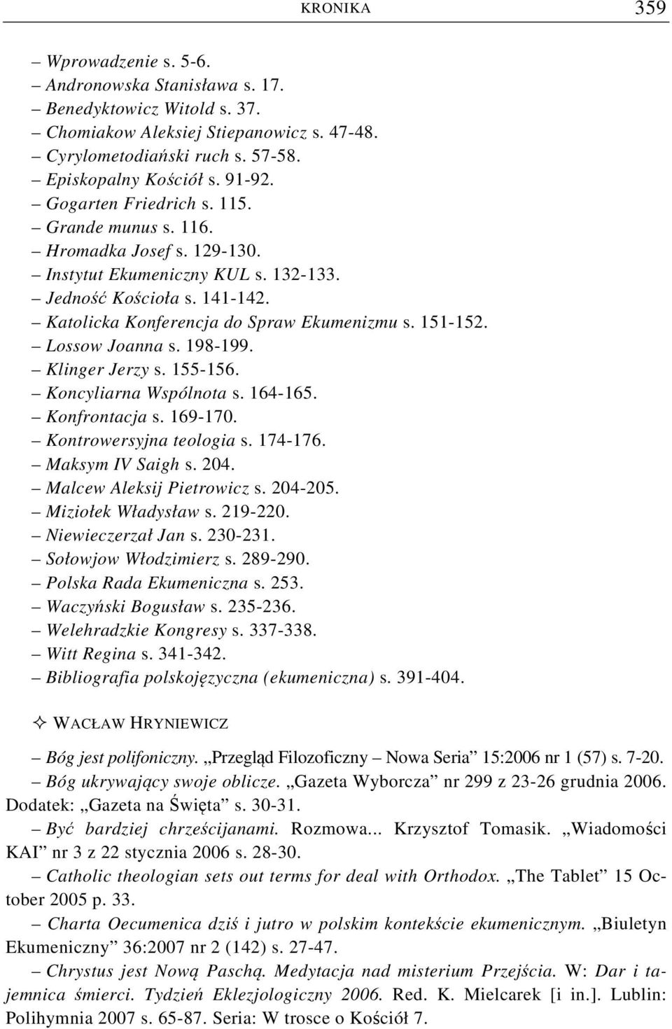 Lossow Joanna s. 198-199. Klinger Jerzy s. 155-156. Koncyliarna Wspólnota s. 164-165. Konfrontacja s. 169-170. Kontrowersyjna teologia s. 174-176. Maksym IV Saigh s. 204. Malcew Aleksij Pietrowicz s.